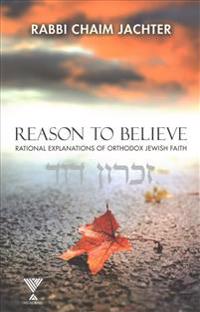 Reason to Believe: Rational Explanations of Orthodox Jewish Faith