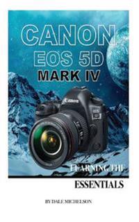 Canon EOS 5d Mark IV: Learning the Essentials: [Booklet]