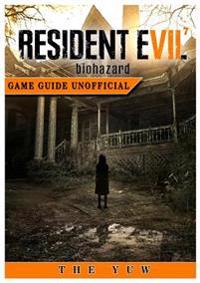Resident Evil 7 Biohazard Game Guide Unofficial