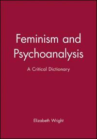 Feminism and Psychoanalysis: A Critical Dictionary