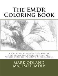The Emdr Coloring Book: A Calming Resource for Adults - Featuring 200 Works of Fine Art Paired with 200 Positive Affirmations
