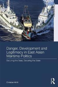 Danger, development and legitimacy in east asian maritime politics - securi