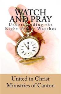 Watch and Pray: Understanding the Eight Prayer Watches