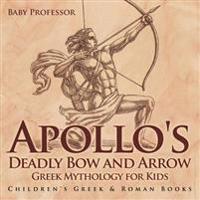 Apollo's Deadly Bow and Arrow - Greek Mythology for Kids Children's Greek & Roman Books