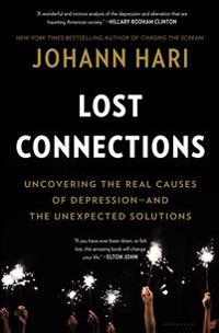 Lost Connections: Uncovering the Real Causes of Depression - And the Unexpected Solutions