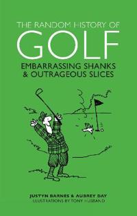 The Random History of Golf: Embarassing Shanks & Outrageous Slices