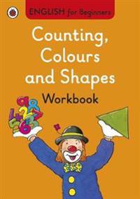 Counting, Colours and Shapes workbook: English for Beginners