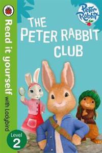 Peter Rabbit: The Peter Rabbit Club - Read It Yourself with Ladybird Level 2