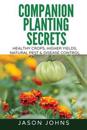 Companion Planting Secrets - Organic Gardening to Deter Pests and Increase Yield