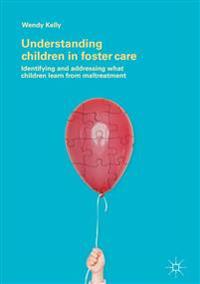 Understanding Children in Foster Care: Identifying and Addressing What Children Learn from Maltreatment