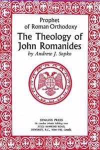 Prophet of Roman Orthodoxy, the Theology of John Romanides