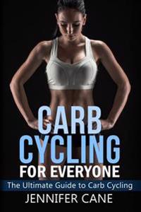 Carb Cycling for Everyone: The Ultimate Guide to Carb Cycling