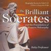 The Brilliant Socrates and the Foundation of Western Philosophy - Biography Books for Kids 9-12 Children's Biography Books