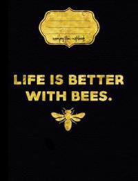 Life Is Better with Bees Composition Notebook: College Ruled Writer's Notebook or Journal for School / Work / Journaling