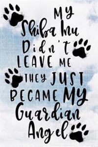 My Shiba Inu Didn't Leave Me They Just Became My Guardian Angel: Dog Memory Journal Notebook