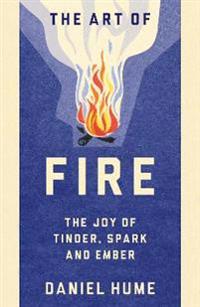 Art of fire - the joy of tinder, spark and ember