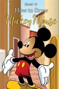 How to Draw Mickey Mouse: The Step-By-Step Mickey Mouse Drawing Book