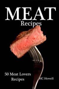 Meat Recipes: 50 Meat Lovers Recipes