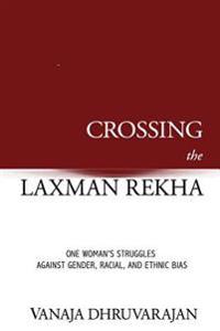 Crossing the Laxman Rekha: One Woman's Struggles Against Gender, Racial, and Ethnic Bias