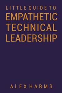 The Little Guide to Empathetic Technical Leadership