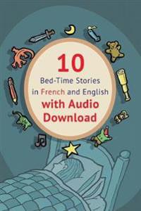 10 Bed-Time Stories in French and English with Audio Download: French for Kids: Learn French with Parallel -French English Text