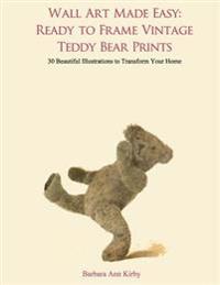 Wall Art Made Easy: Ready to Frame Vintage Teddy Bear Prints: 30 Beautiful Illustrations to Transform Your Home