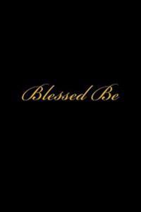 Blessed Be: A Wicca Blank Book of Shadows / Wiccan Journal / Spell Journal