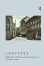 Coventry: Medieval Art, Architecture and Archaeology in the City and its Vicinity