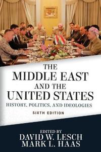 The Middle East and the United States: History, Politics, and Ideologies