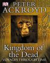 Peter Ackroyd Voyages Through Time: Kingdom of the Dead