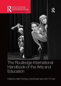 The Routledge International Handbook of the Arts and Education
