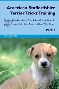 American Staffordshire Terrier Tricks Training American Staffordshire Terrier Tricks & Games Training Tracker & Workbook. Includes