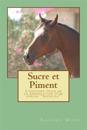 Sucre Et Piment: L'Histoire Vraie de la Reéducation d'Un Cheval "difficile"