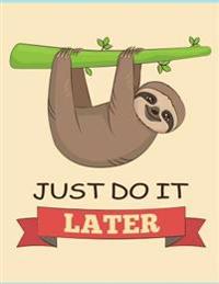 Just Do It Later (Sloth Journal, Diary, Notebook): Cute Sloth Notebook