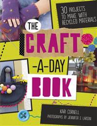 The Craft-A-Day Book: 30 Projects to Make with Recycled Materials