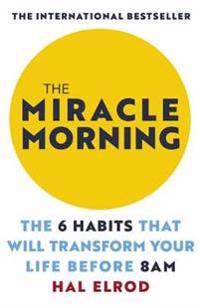 The miracle morning - the 6 habits that will transform your life before 8am