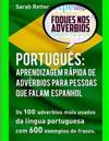 Portugues: Aprendizagem Rapida de Adverbios Para Pessoas Que Falam Espanhol: OS 100 Advérbios Mais Usados Da Língua Portuguesa Co