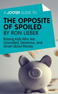 Joosr Guide to... The Opposite of Spoiled by Ron Lieber