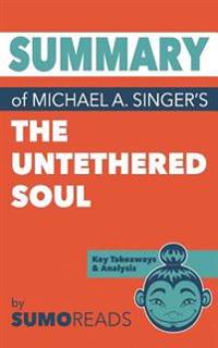 Summary of Michael A. Singer's the Untethered Soul: Key Takeaways & Analysis