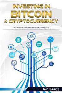 Investing in Bitcoin, Ethereum and Cryptocurrencies: The Ultimate Guide to Take You from Beginner to Expert (Bitcoin, Ethereum, Cryptocurrencies, Dodg