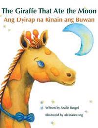 The Giraffe That Ate the Moon / Ang Dyirap Na Kinain Ang Buwan: Babl Children's Books in Tagalog and English