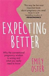 Expecting better - why the conventional pregnancy wisdom is wrong and what