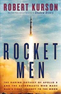 Rocket Men: The Daring Odyssey of Apollo 8 and the Astronauts Who Made Man's First Journey to the Moon