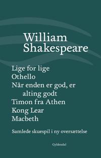 Samlede skuespil-Lige for lige-Othello-Når enden er god, er alting godt-Timon fra Athen-Kong Lear-Macbeth