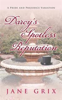 Darcy's Spotless Reputation: A Pride and Prejudice Variation
