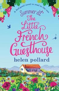 Summer at the Little French Guesthouse: A Feel Good Novel to Read in the Sun
