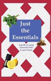 Just the Essentials: A Guide to Using Essential Oils in Your Home