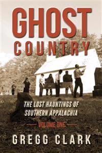 Ghost Country: The Lost Hauntings of Southern Appalachia