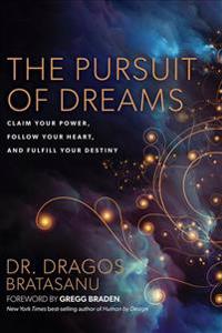 The Pursuit of Dreams: Claim Your Power, Follow Your Heart, and Fulfill Your Destiny