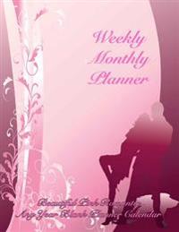 Weekly Monthly Planner Beautiful Pink Romantic Any Year Blank Planner Calendar: Large Print 8.5x11 with Motivational Quotes
